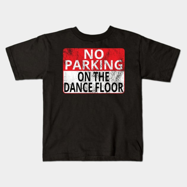 No Parking: On The Dance Floor (Distressed Sign) Kids T-Shirt by albinochicken